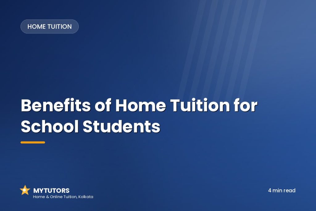 Benefits of Home Tuition for School Students