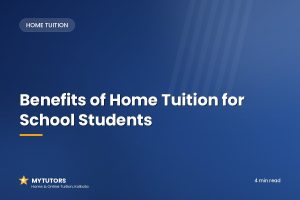 Benefits of Home Tuition for School Students