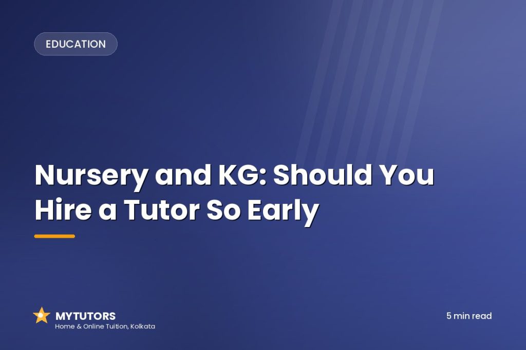 Nursery and KG: Should You Hire a Tutor So Early